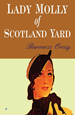 Lady Molly of Scotland Yard by Baroness Orczy