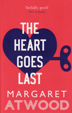 The Heart Goes Last by Margaret Atwood