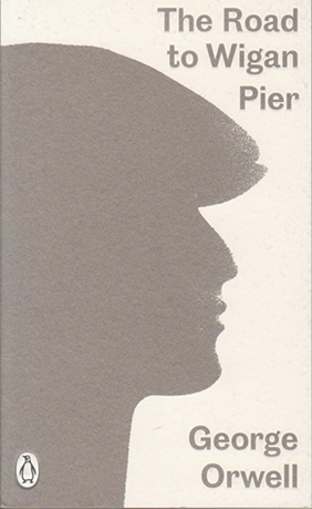 The Road to Wigan Pier by George Orwell