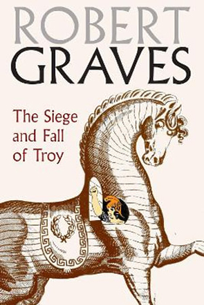 The Siege and Fall of Troy by Robert Graves